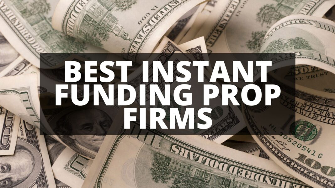 10 Instant Funding Prop Firms in 2025 – Fast Capital for Traders