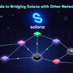 Guide to Bridging Solana with Other Networks – Easy Steps