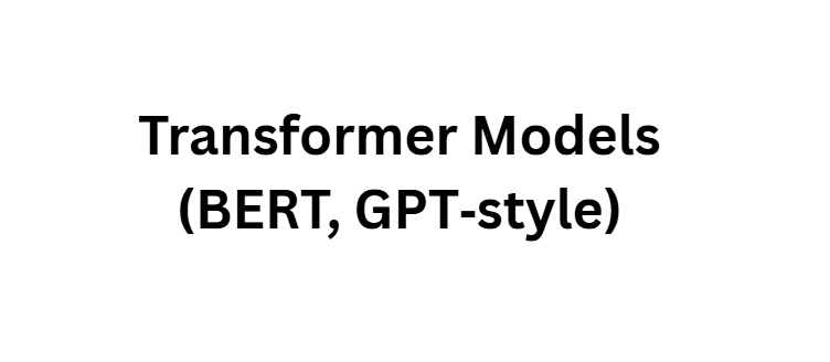 Transformer Models (BERT, GPT‑style)