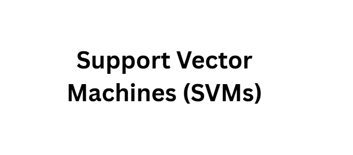 Support Vector Machines (SVMs)