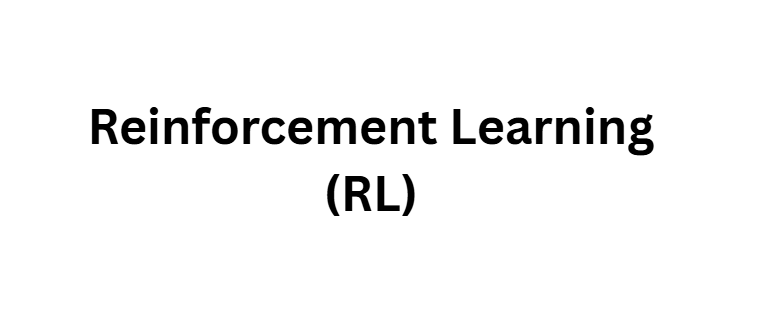 Reinforcement Learning (RL)