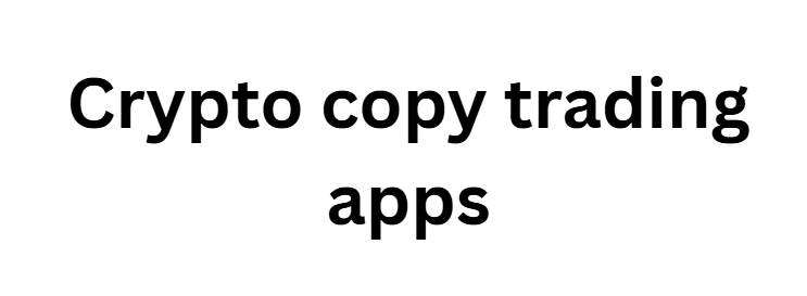 Crypto copy trading apps