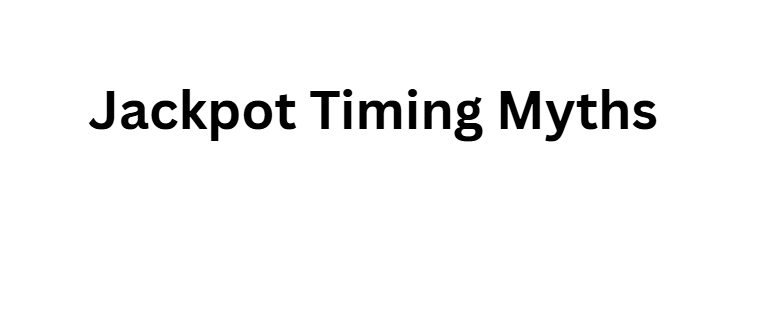 Jackpot Timing Myths