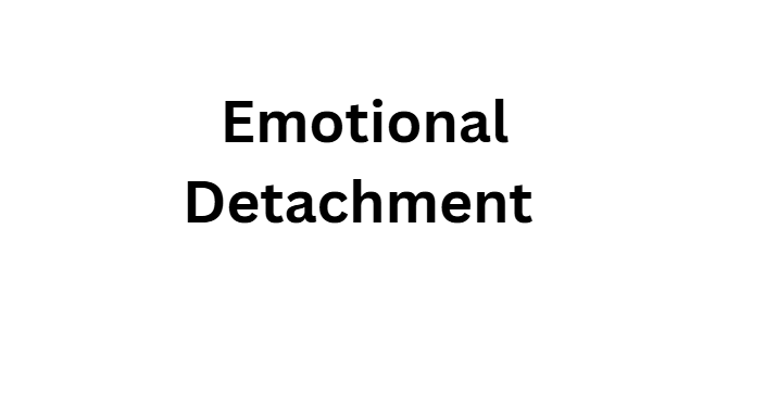 Emotional Detachment