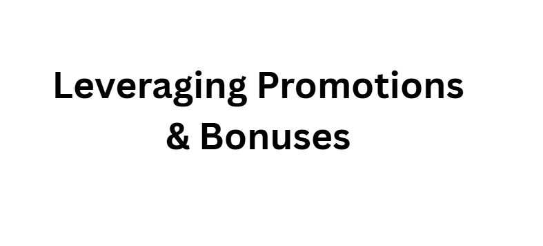 Leveraging Promotions & Bonuses