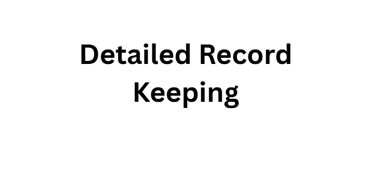 Detailed Record Keeping
