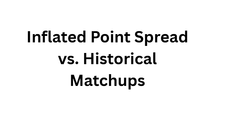 Inflated Point Spread vs. Historical Matchups