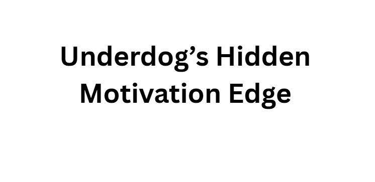 Underdog’s Hidden Motivation Edge