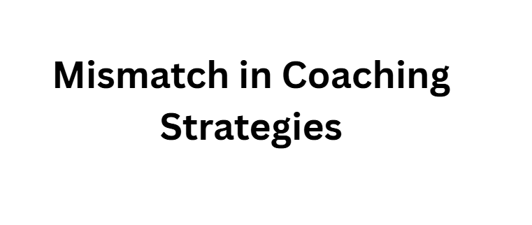  Mismatch in Coaching Strategies