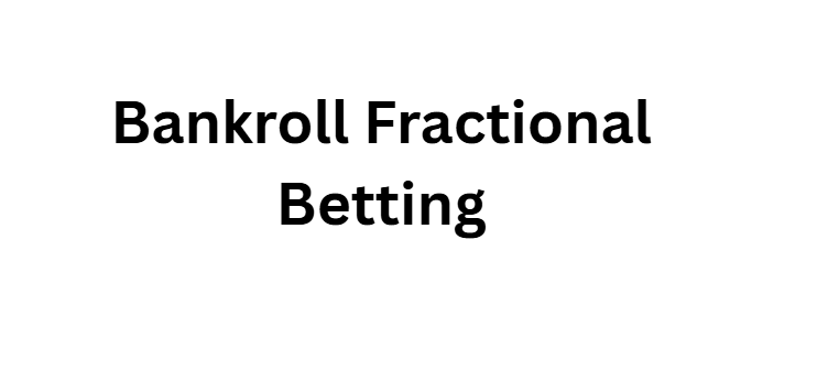  Bankroll Fractional Betting