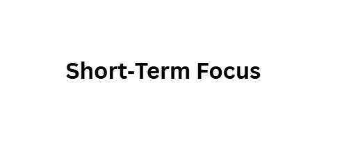 Short‑Term Focus