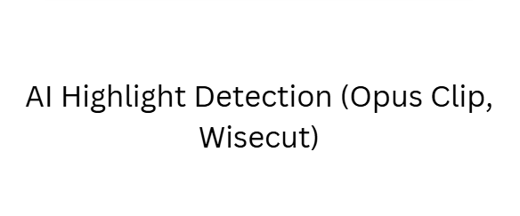AI Highlight Detection (Opus Clip, Wisecut)
