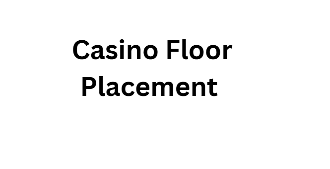 Casino Floor Placement