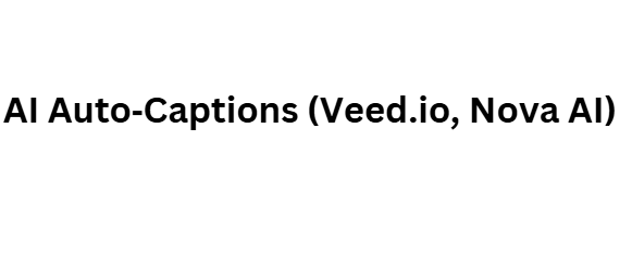  AI Auto‑Captions (Veed.io, Nova AI)