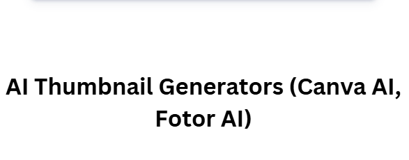 AI Thumbnail Generators (Canva AI, Fotor AI)