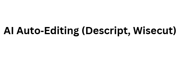  AI Auto‑Editing (Descript, Wisecut)