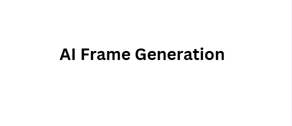 AI Frame Generation