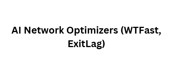  AI Network Optimizers (WTFast, ExitLag)