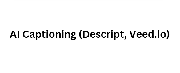 AI Captioning (Descript, Veed.io)