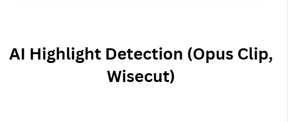 AI Highlight Detection (Opus Clip, Wisecut)