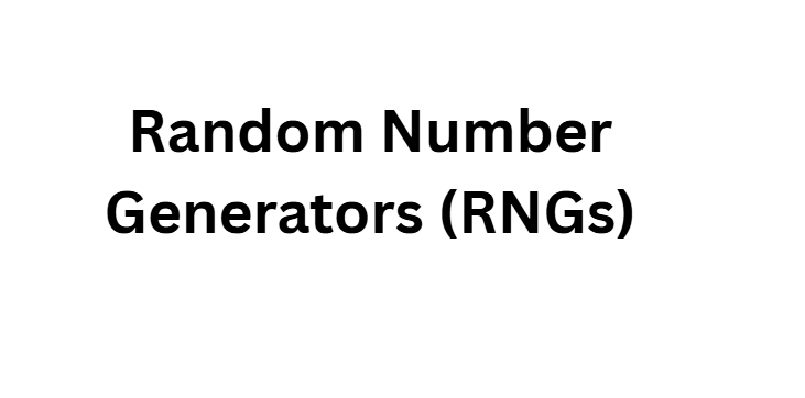Random Number Generators (RNGs)