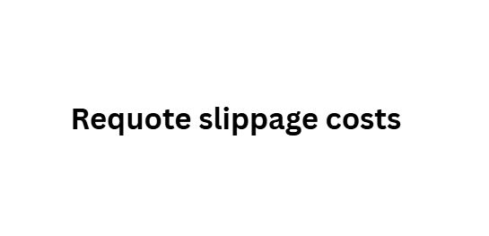Requote slippage costs