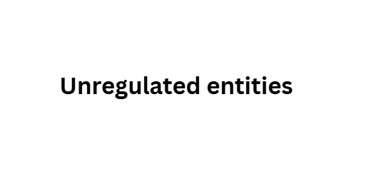  Unregulated entities