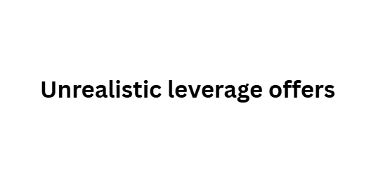 Unrealistic leverage offers