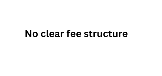 No clear fee structure