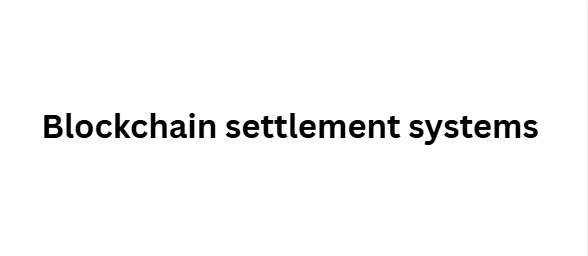 Blockchain settlement systems