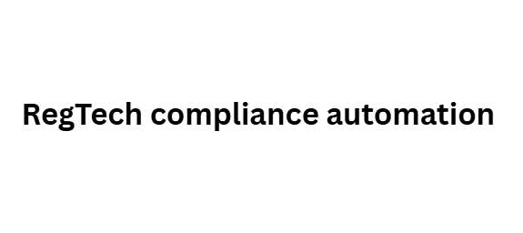 RegTech compliance automation