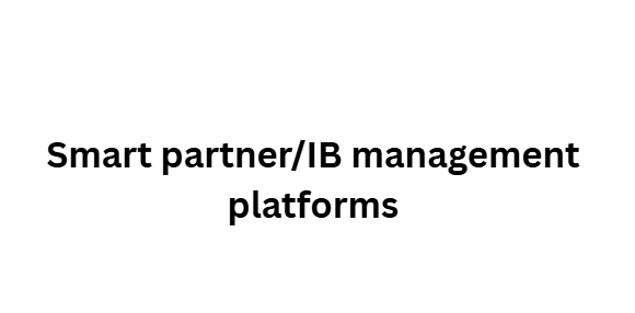 Smart partner/IB management platforms
