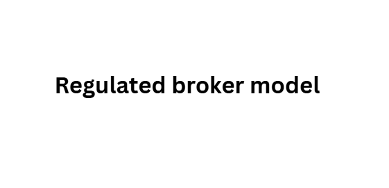 Regulated broker model