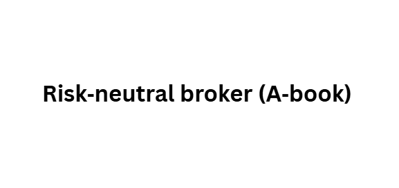 Risk‑neutral broker (A‑book)
