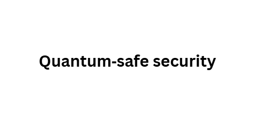 Quantum‑safe security