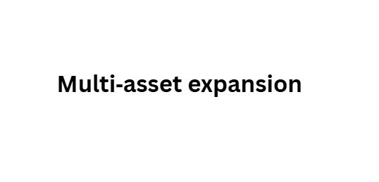 Multi‑asset expansion