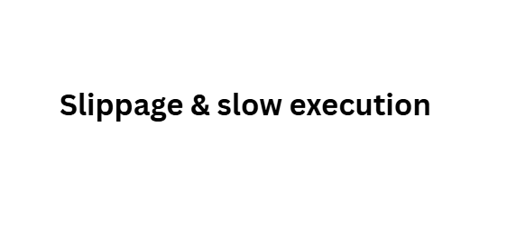 Slippage & slow execution