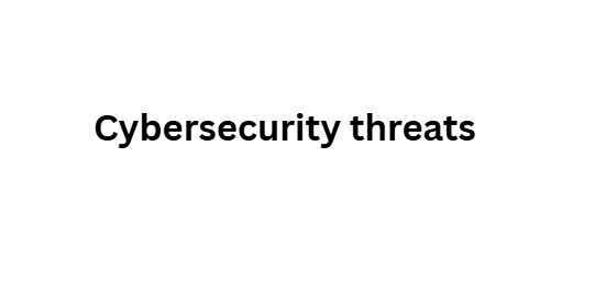 Cybersecurity threats