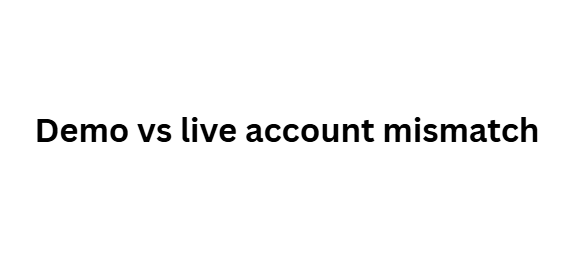 Demo vs live account mismatch