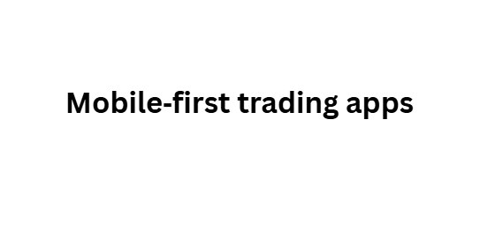  Mobile‑first trading apps