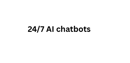  24/7 AI chatbots