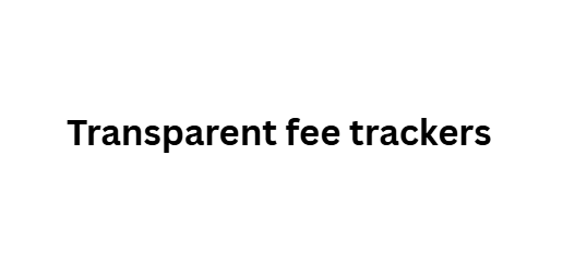 Transparent fee trackers