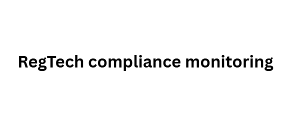 RegTech compliance monitoring