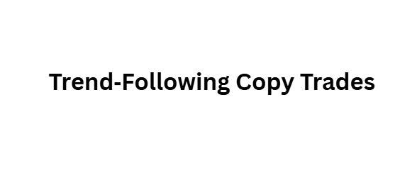 Trend‑Following Copy Trades
