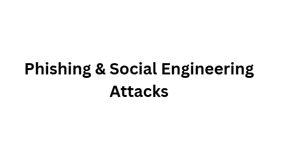  Phishing & Social Engineering Attacks