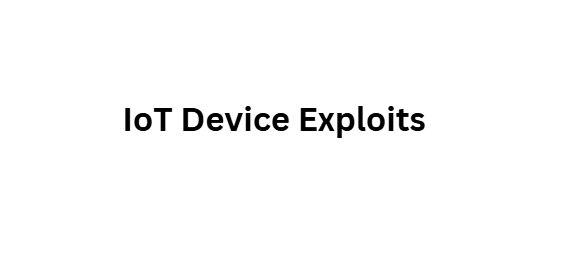 IoT Device Exploits
