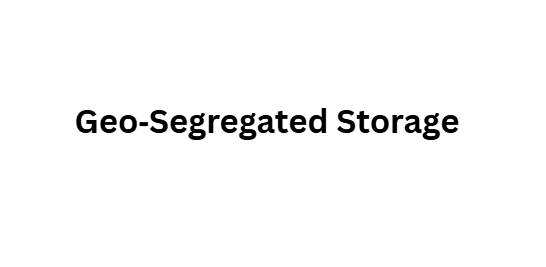Geo‑Segregated Storage
