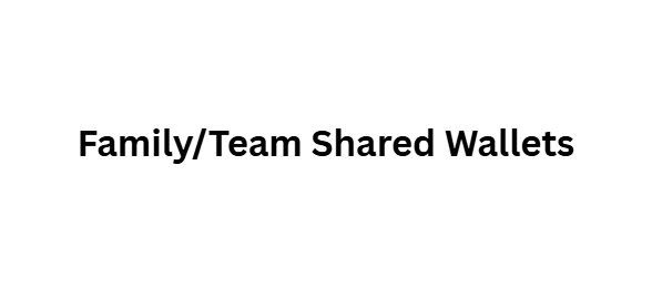 Family/Team Shared Wallets