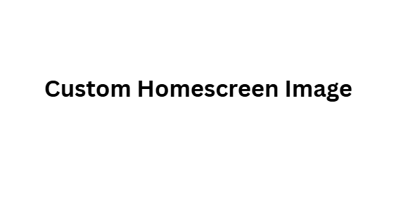  Custom Homescreen Image