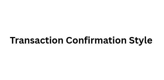  Transaction Confirmation Style